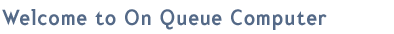 Welcome to On Queue Computer
